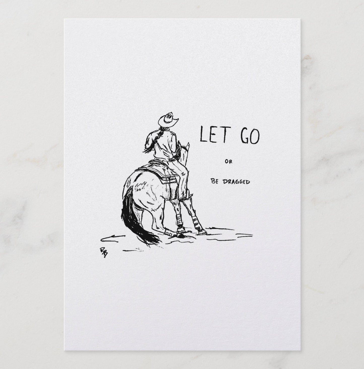 Let Go or Be Dragged 5" x 7" Print